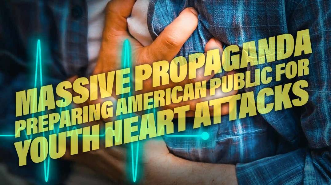 Massive Propaganda Preparing American Public For Youth Heart Attacks