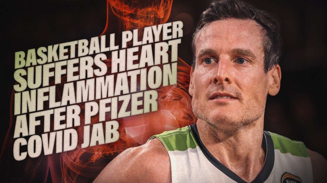 Basketball Player Suffers Heart Inflammation After Pfizer Covid Injection