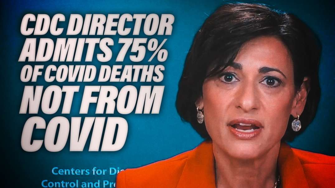 CDC Director Admits 75% of COVID Deaths Not From COVID