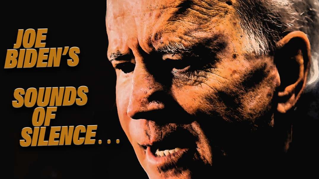 Joe Biden’s Sounds Of Silence…