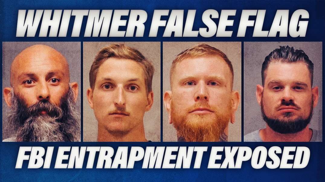 Whitmer Kidnap Plot False Flag Collapses As FBI Entrapment Exposed