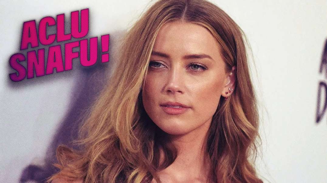 How The ACLU Caused Amber Heard’s Defamation Case