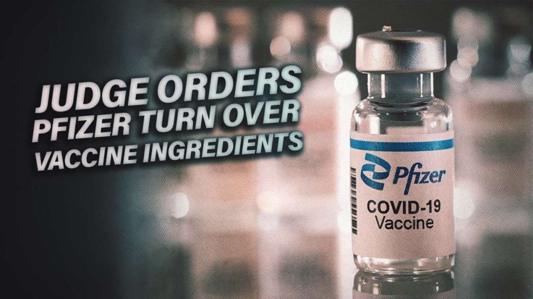 Judge Orders Pfizer To Turn Over Vaccine Ingredients Within 48 Hours
